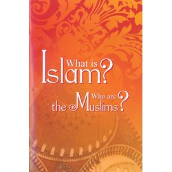 What is Islam & Who are the Muslims?