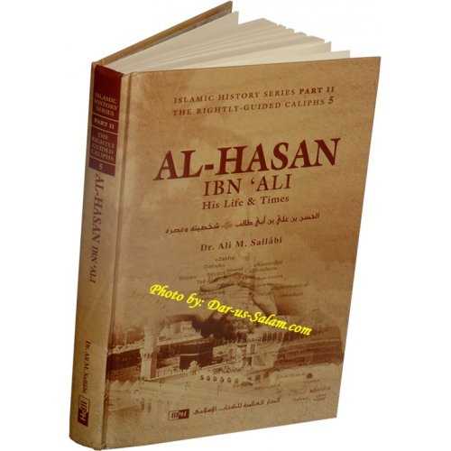 Al-Hasan ibn 'Ali (R) His Life & Times - Dr. Ali Muhammad Sallabi Al-Hasan ibn 'Ali (R) His Life & Times - Dr. Ali Muhammad Sallabi