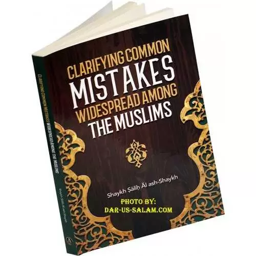 Clarifying Common Mistakes Widespread Among The Muslims