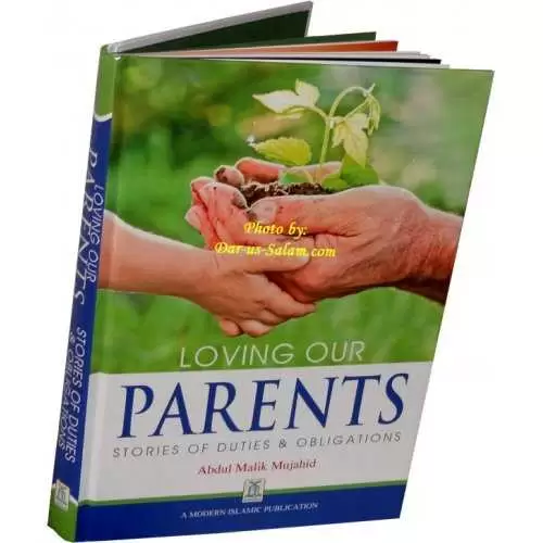 Loving our Parents - Stories of Duties & Obligations - Abdul Malik Mujahid Loving our Parents - Stories of Duties & Obligations - Abdul Malik Mujahid